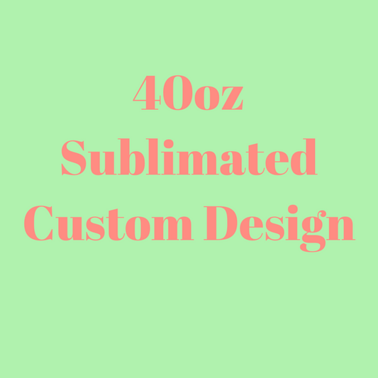 40oz Sublimated Design