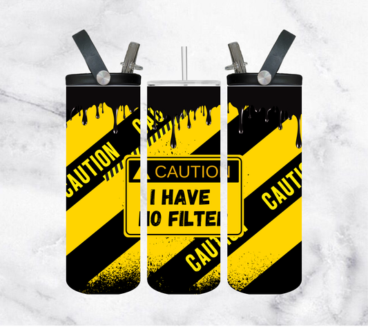 Caution I have no filter